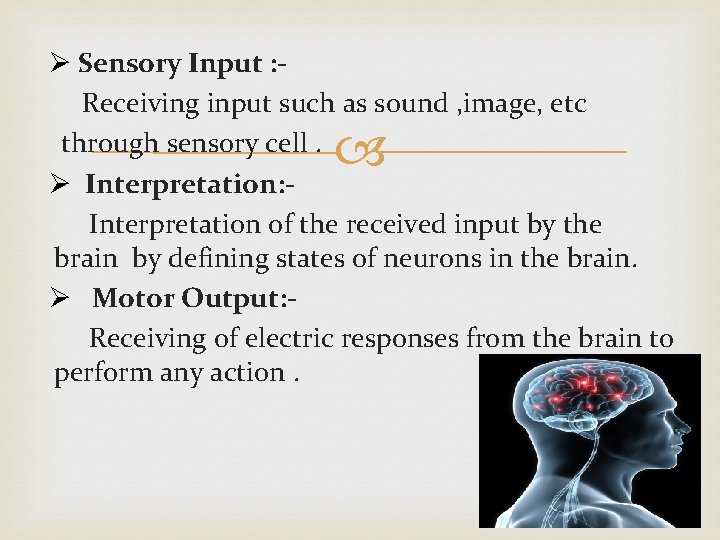 Ø Sensory Input : Receiving input such as sound , image, etc through sensory