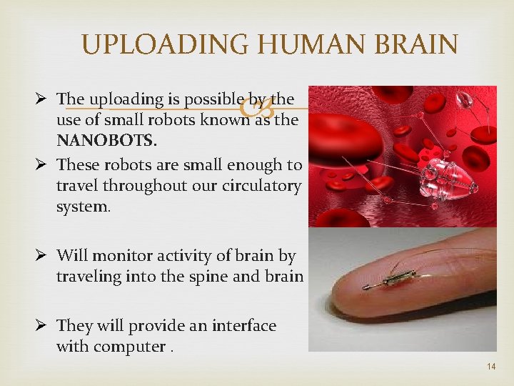 UPLOADING HUMAN BRAIN Ø The uploading is possible by the use of small robots