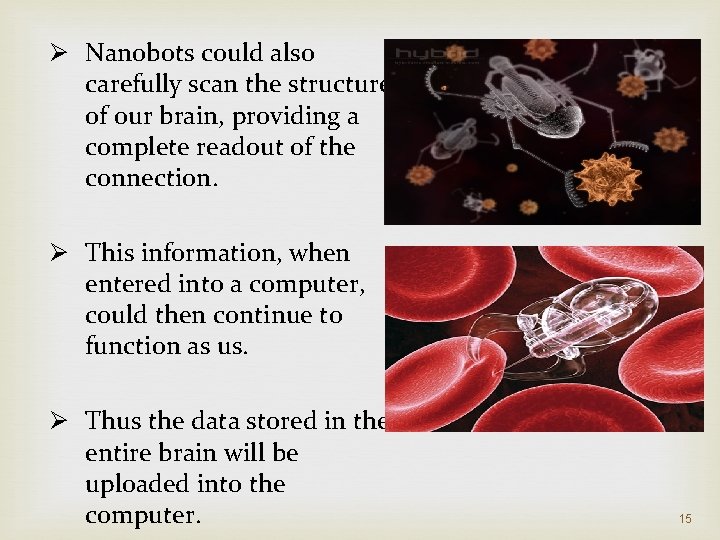 Ø Nanobots could also carefully scan the structure of our brain, providing a complete