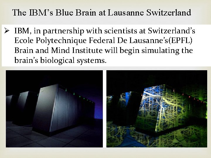 The IBM’s Blue Brain at Lausanne Switzerland Ø IBM, in partnership with scientists at