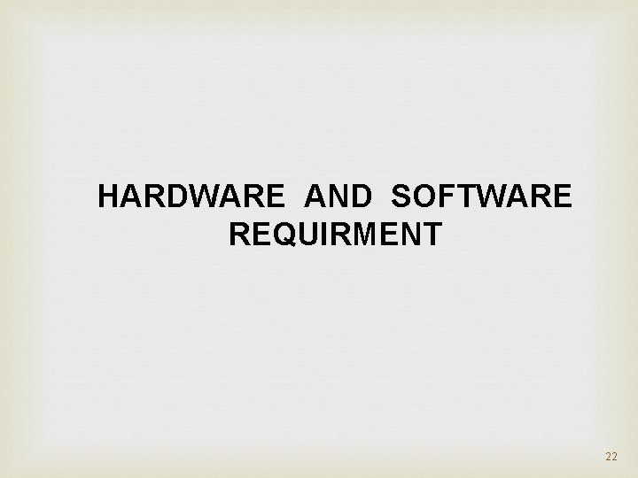 HARDWARE AND SOFTWARE REQUIRMENT 22 