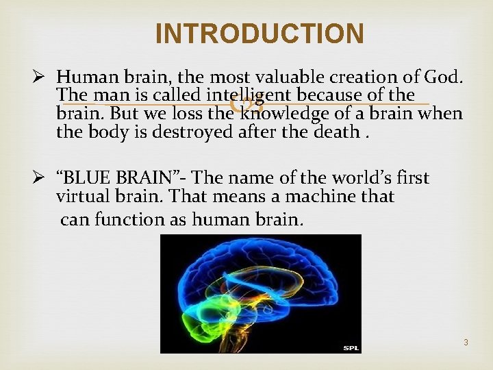 INTRODUCTION Ø Human brain, the most valuable creation of God. The man is called