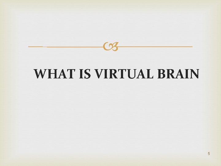  WHAT IS VIRTUAL BRAIN 5 