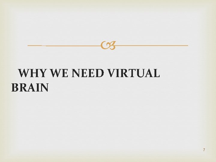  WHY WE NEED VIRTUAL BRAIN 7 