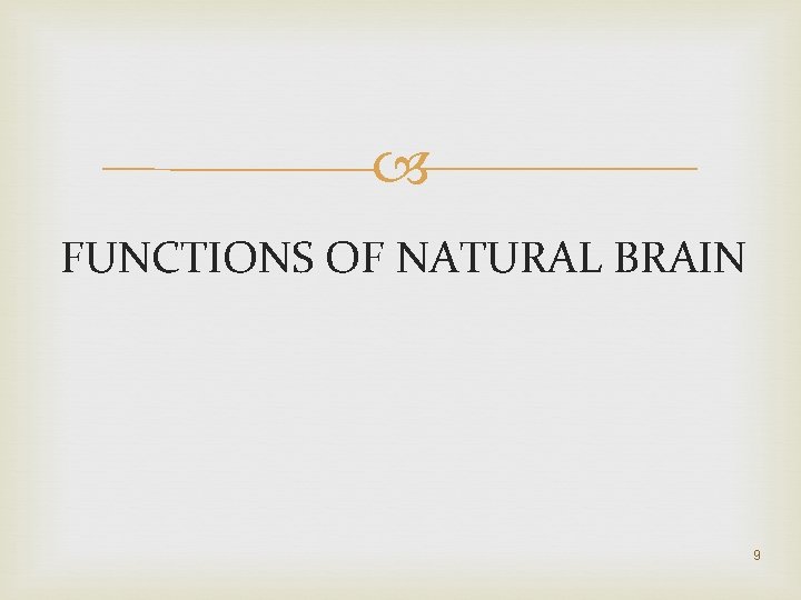  FUNCTIONS OF NATURAL BRAIN 9 