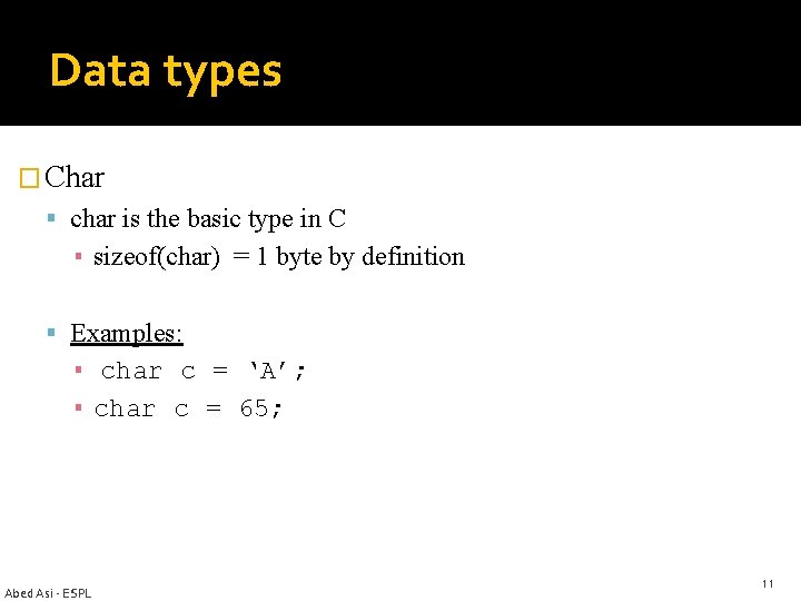Data types � Char char is the basic type in C ▪ sizeof(char) =