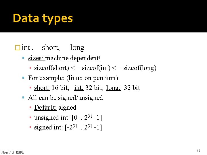 Data types � int , short, long sizes: machine dependent! ▪ sizeof(short) <= sizeof(int)