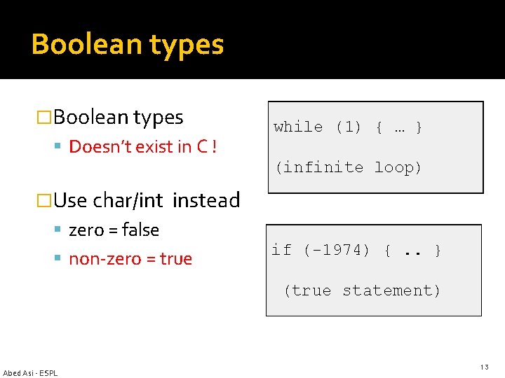 Boolean types �Boolean types Doesn’t exist in C ! while (1) { … }