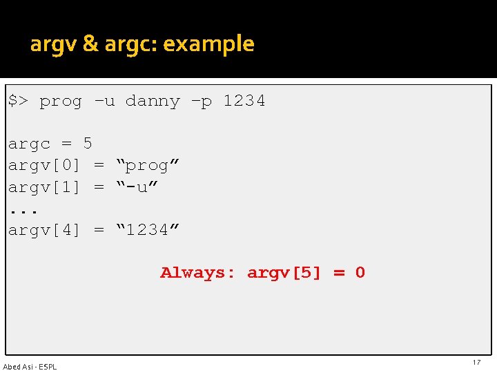 argv & argc: example $> prog –u danny –p 1234 argc = 5 argv[0]