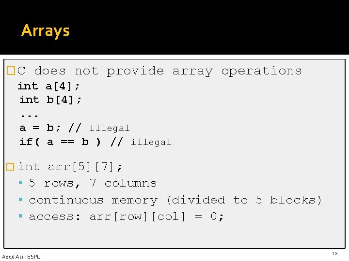 Arrays � C does not provide array operations int a[4]; int b[4]; . .