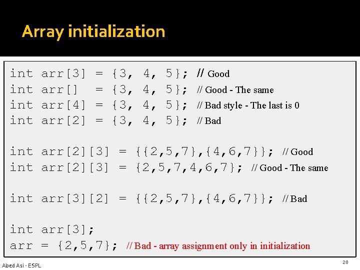 Array initialization int arr[3] = {3, 4, 5}; // Good int arr[] = {3,