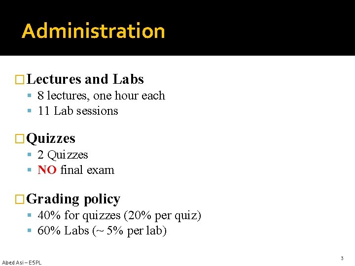 Administration �Lectures and Labs 8 lectures, one hour each 11 Lab sessions �Quizzes 2 Administration �Lectures and Labs 8 lectures, one hour each 11 Lab sessions �Quizzes 2