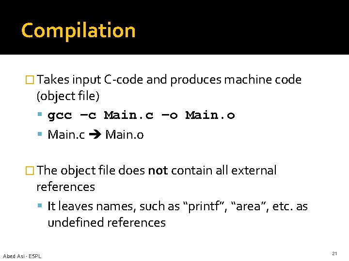 Compilation � Takes input C-code and produces machine code (object file) gcc –c Main.