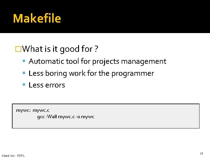 Makefile �What is it good for ? Automatic tool for projects management Less boring Makefile �What is it good for ? Automatic tool for projects management Less boring