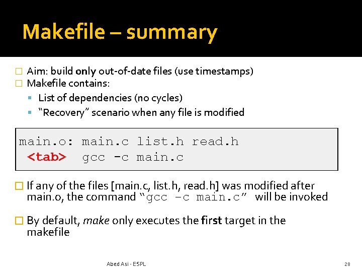 Makefile – summary � � Aim: build only out-of-date files (use timestamps) Makefile contains: