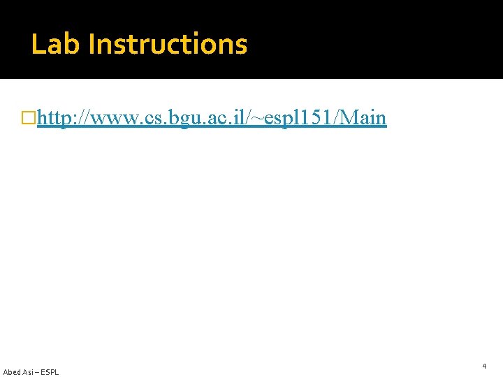 Lab Instructions �http: //www. cs. bgu. ac. il/~espl 151/Main Abed Asi – ESPL 4 Lab Instructions �http: //www. cs. bgu. ac. il/~espl 151/Main Abed Asi – ESPL 4