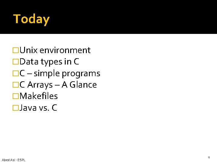 Today �Unix environment �Data types in C �C – simple programs �C Arrays –