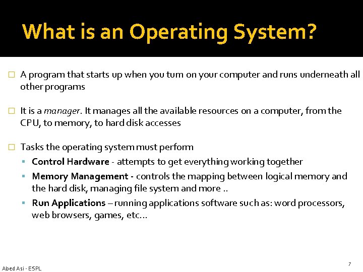 What is an Operating System? � A program that starts up when you turn