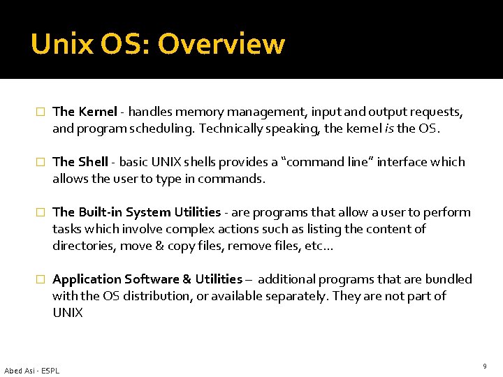 Unix OS: Overview � The Kernel - handles memory management, input and output requests,