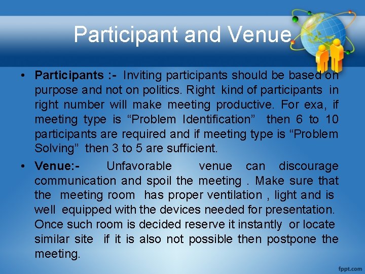 Participant and Venue • Participants : - Inviting participants should be based on purpose