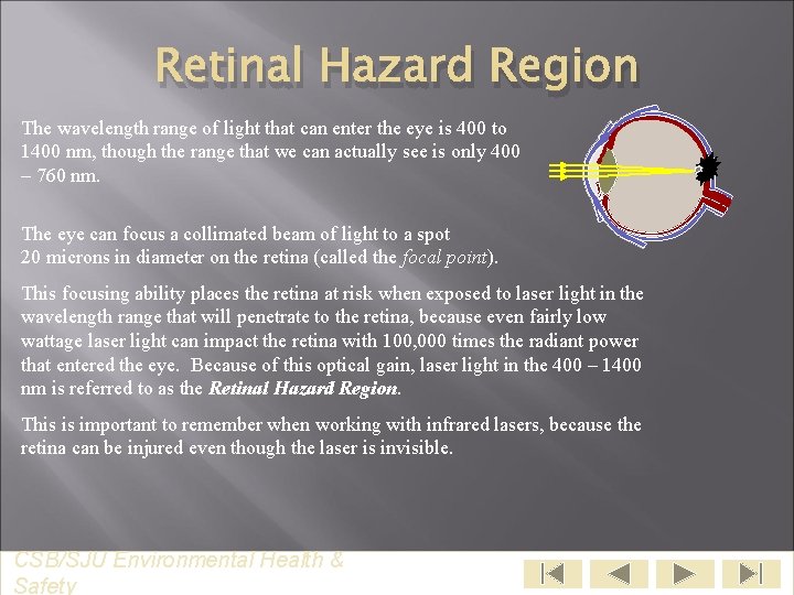 Retinal Hazard Region The wavelength range of light that can enter the eye is