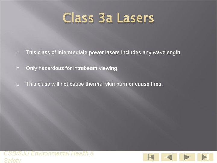 Class 3 a Lasers This class of intermediate power lasers includes any wavelength. Only