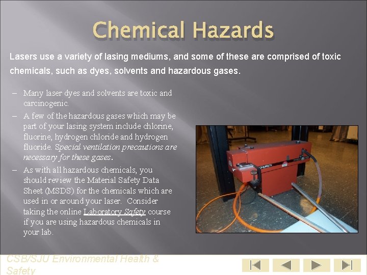 Chemical Hazards Lasers use a variety of lasing mediums, and some of these are
