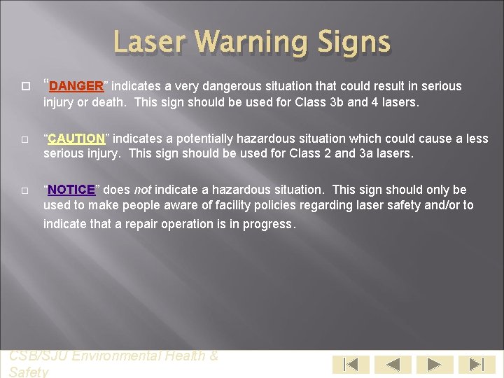 Laser Warning Signs “DANGER” indicates a very dangerous situation that could result in serious