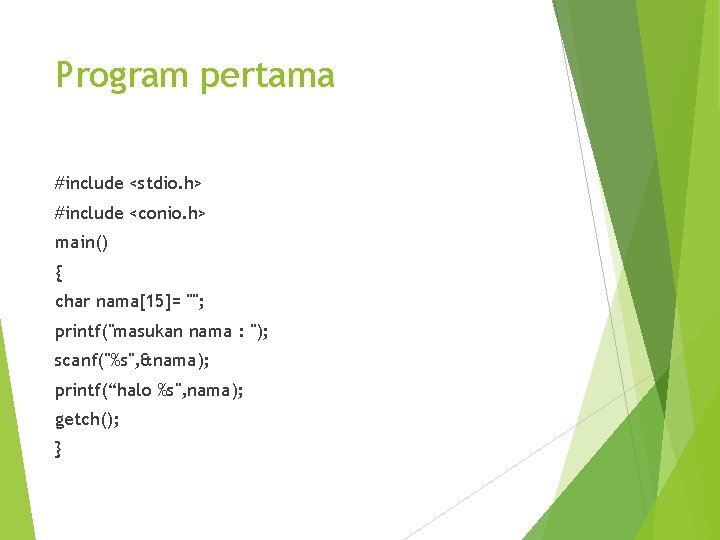 Program pertama #include <stdio. h> #include <conio. h> main() { char nama[15]= ""; printf("masukan