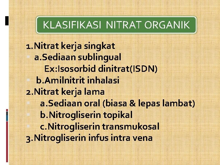 KLASIFIKASI NITRAT ORGANIK 1. Nitrat kerja singkat a. Sediaan sublingual Ex: Isosorbid dinitrat(ISDN) b.