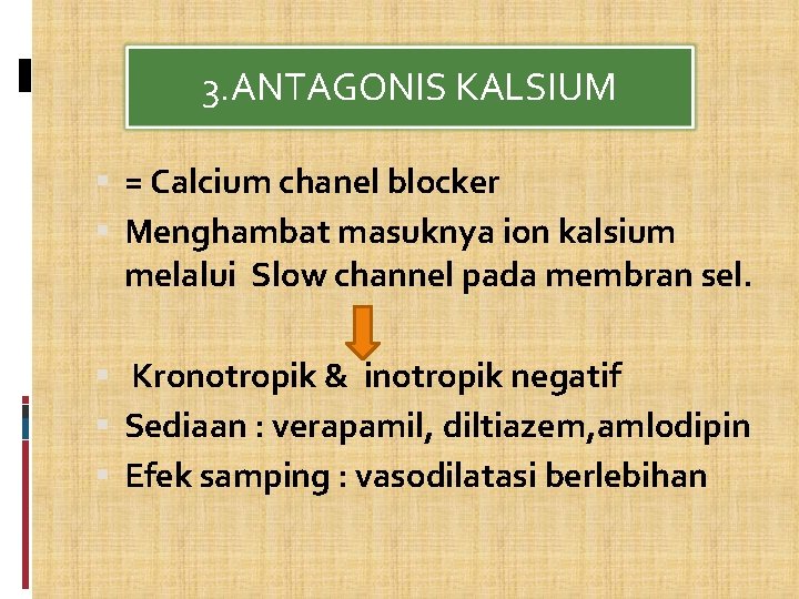 3. ANTAGONIS KALSIUM = Calcium chanel blocker Menghambat masuknya ion kalsium melalui Slow channel