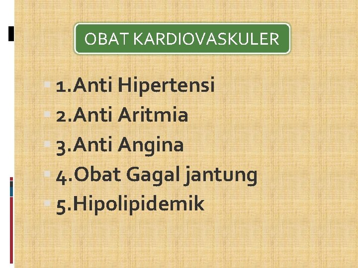 OBAT KARDIOVASKULER 1. Anti Hipertensi 2. Anti Aritmia 3. Anti Angina 4. Obat Gagal