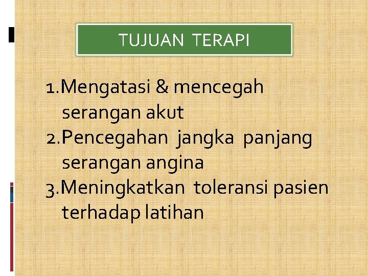 TUJUAN TERAPI 1. Mengatasi & mencegah serangan akut 2. Pencegahan jangka panjang serangan angina