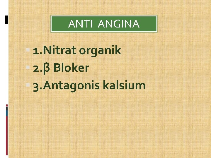 ANTI ANGINA 1. Nitrat organik 2. β Bloker 3. Antagonis kalsium 