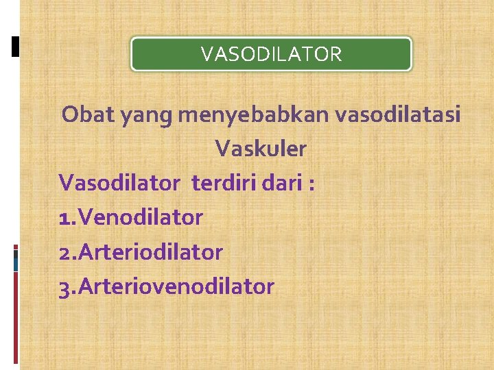 VASODILATOR Obat yang menyebabkan vasodilatasi Vaskuler Vasodilator terdiri dari : 1. Venodilator 2. Arteriodilator