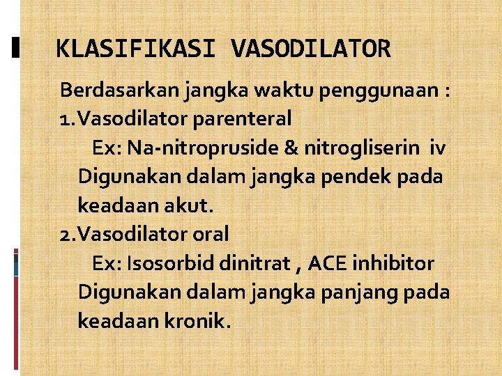 KLASIFIKASI VASODILATOR Berdasarkan jangka waktu penggunaan : 1. Vasodilator parenteral Ex: Na-nitropruside & nitrogliserin