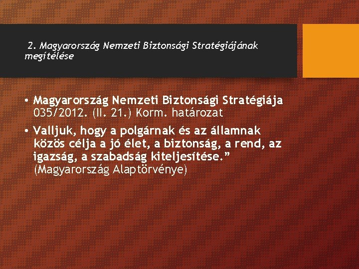 2. Magyarország Nemzeti Biztonsági Stratégiájának megítélése • Magyarország Nemzeti Biztonsági Stratégiája 035/2012. (II. 21. 2. Magyarország Nemzeti Biztonsági Stratégiájának megítélése • Magyarország Nemzeti Biztonsági Stratégiája 035/2012. (II. 21.