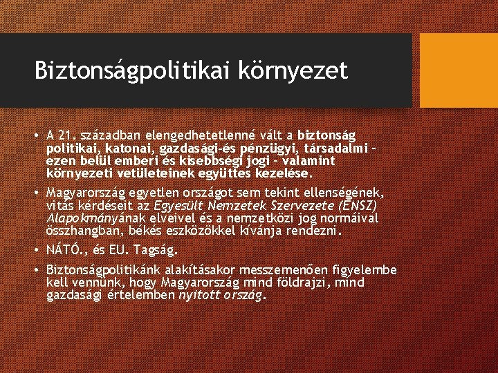 Biztonságpolitikai környezet • A 21. században elengedhetetlenné vált a biztonság politikai, katonai, gazdasági-és pénzügyi,