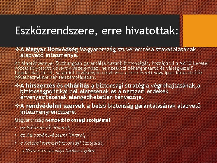 Eszközrendszere, erre hivatottak: v. A Magyar Honvédség Magyarország szuverenitása szavatolásának alapvető intézménye. Az Alaptörvénnyel Eszközrendszere, erre hivatottak: v. A Magyar Honvédség Magyarország szuverenitása szavatolásának alapvető intézménye. Az Alaptörvénnyel