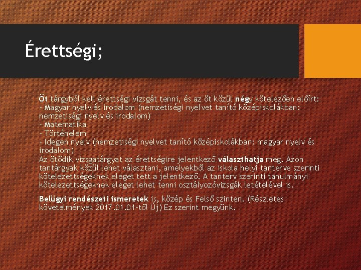 Érettségi; Öt tárgyból kell érettségi vizsgát tenni, és az öt közül négy kötelezően előírt: Érettségi; Öt tárgyból kell érettségi vizsgát tenni, és az öt közül négy kötelezően előírt: