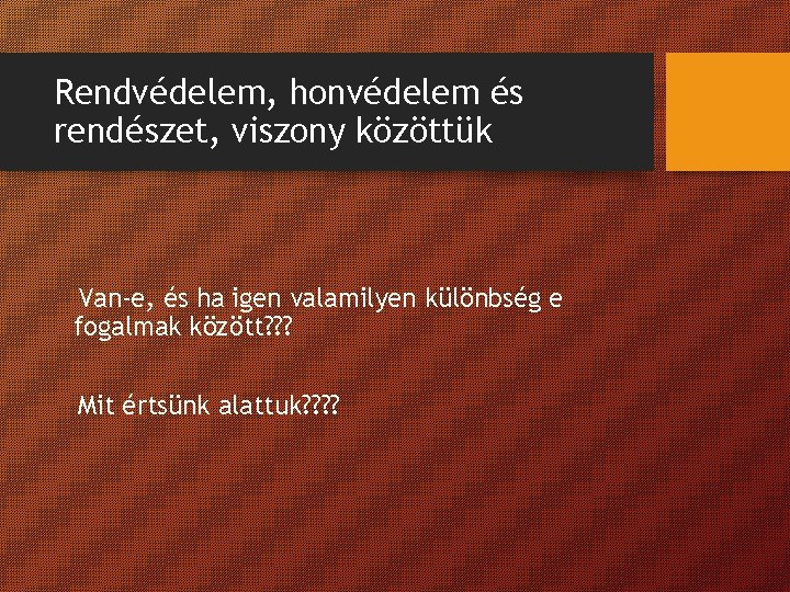 Rendvédelem, honvédelem és rendészet, viszony közöttük Van-e, és ha igen valamilyen különbség e fogalmak Rendvédelem, honvédelem és rendészet, viszony közöttük Van-e, és ha igen valamilyen különbség e fogalmak
