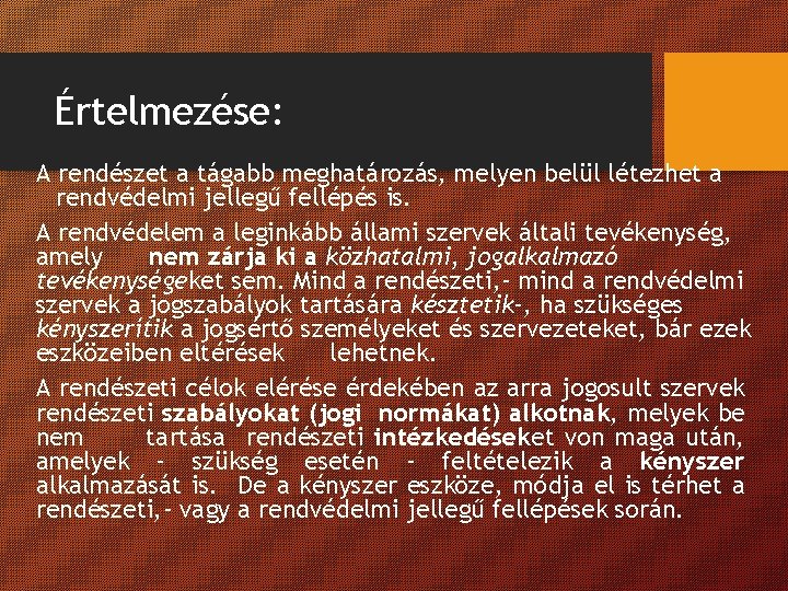 Értelmezése: A rendészet a tágabb meghatározás, melyen belül létezhet a rendvédelmi jellegű fellépés is.