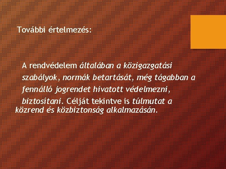 További értelmezés: A rendvédelem általában a közigazgatási szabályok, normák betartását, még tágabban a fennálló