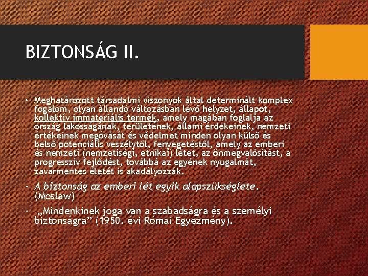 BIZTONSÁG II. • Meghatározott társadalmi viszonyok által determinált komplex fogalom, olyan állandó változásban lévő BIZTONSÁG II. • Meghatározott társadalmi viszonyok által determinált komplex fogalom, olyan állandó változásban lévő