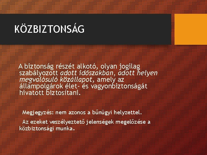 KÖZBIZTONSÁG A biztonság részét alkotó, olyan jogilag szabályozott adott időszakban, adott helyen megvalósuló közállapot, KÖZBIZTONSÁG A biztonság részét alkotó, olyan jogilag szabályozott adott időszakban, adott helyen megvalósuló közállapot,