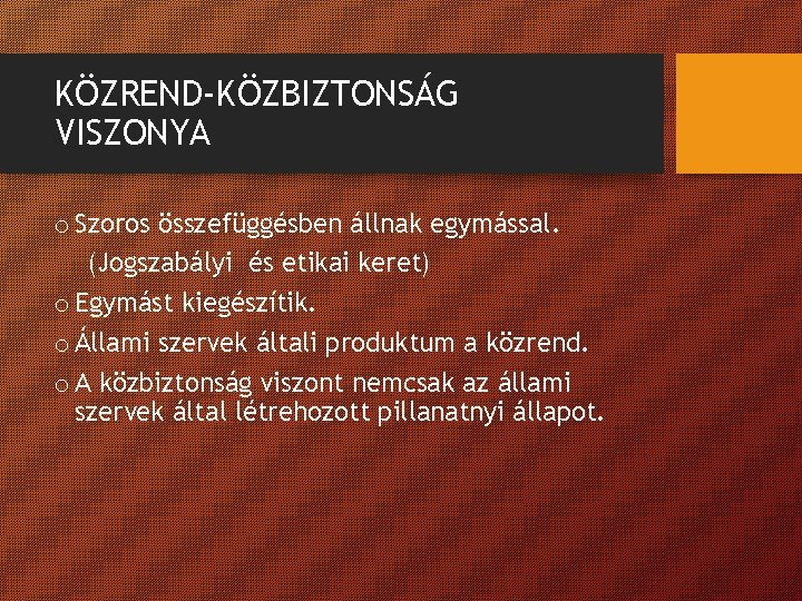 KÖZREND-KÖZBIZTONSÁG VISZONYA o Szoros összefüggésben állnak egymással. (Jogszabályi és etikai keret) o Egymást kiegészítik.