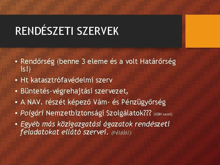 RENDÉSZETI SZERVEK • Rendőrség (benne 3 eleme és a volt Határőrség is!) • Ht