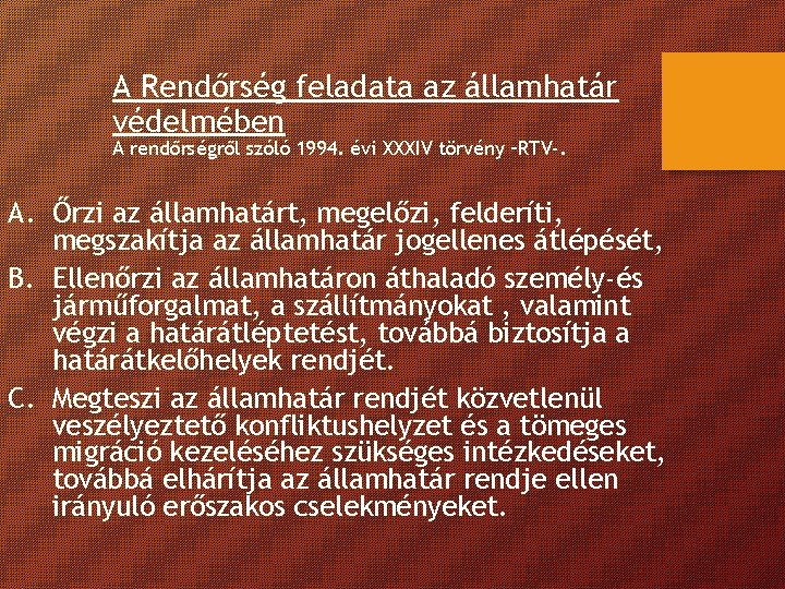 A Rendőrség feladata az államhatár védelmében A rendőrségről szóló 1994. évi XXXIV törvény –RTV-. A Rendőrség feladata az államhatár védelmében A rendőrségről szóló 1994. évi XXXIV törvény –RTV-.