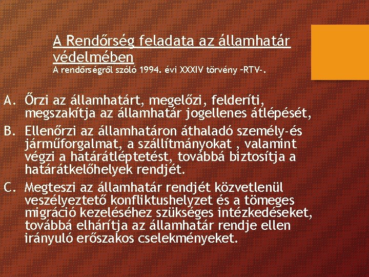 A Rendőrség feladata az államhatár védelmében A rendőrségről szóló 1994. évi XXXIV törvény –RTV-.