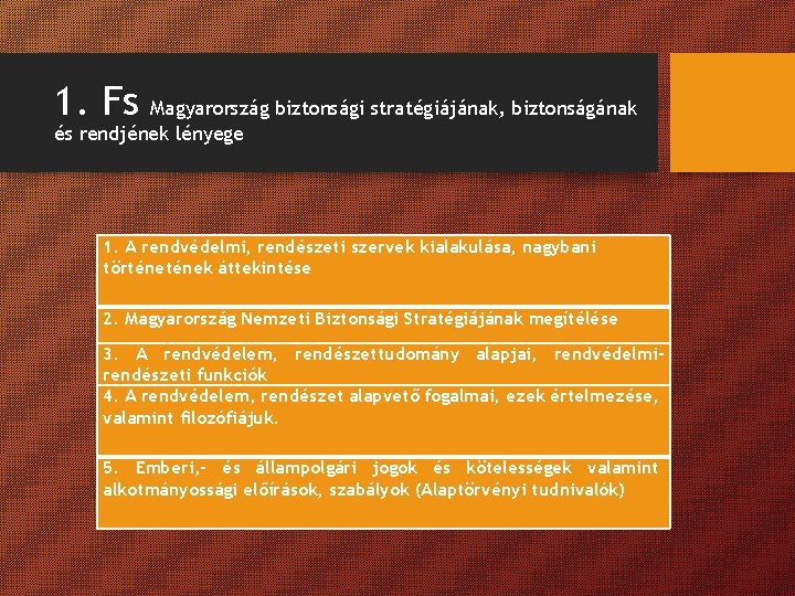 1. Fs Magyarország biztonsági stratégiájának, biztonságának és rendjének lényege 1. A rendvédelmi, rendészeti szervek 1. Fs Magyarország biztonsági stratégiájának, biztonságának és rendjének lényege 1. A rendvédelmi, rendészeti szervek